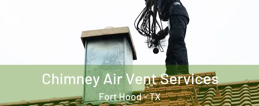  Chimney Air Vent Services Fort Hood - TX