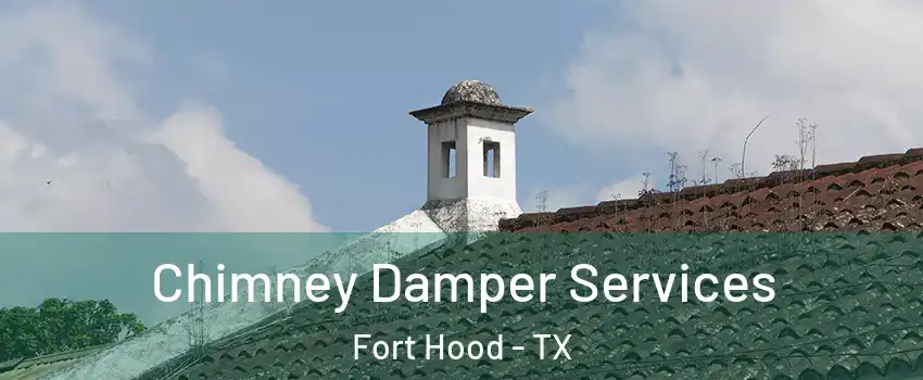  Chimney Damper Services Fort Hood - TX