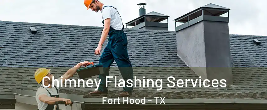 Chimney Flashing Services Fort Hood - TX