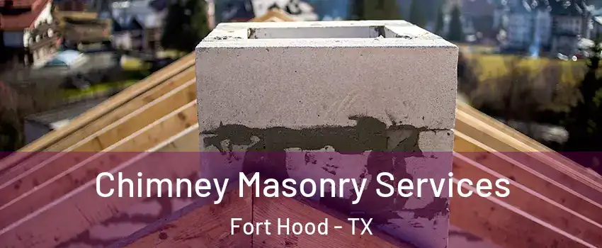  Chimney Masonry Services Fort Hood - TX