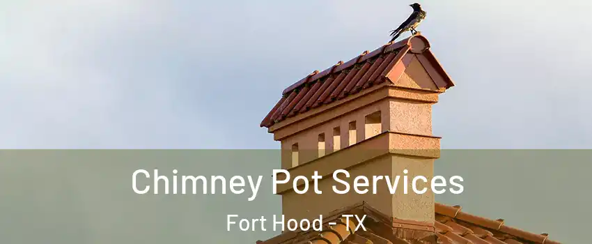  Chimney Pot Services Fort Hood - TX