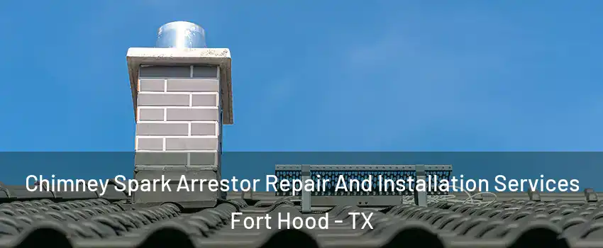  Chimney Spark Arrestor Repair And Installation Services Fort Hood - TX