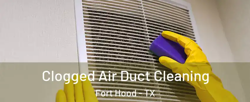  Clogged Air Duct Cleaning Fort Hood - TX