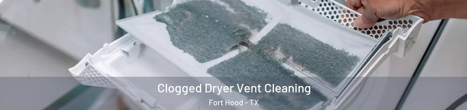  Clogged Dryer Vent Cleaning Fort Hood - TX
