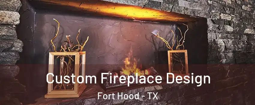  Custom Fireplace Design Fort Hood - TX