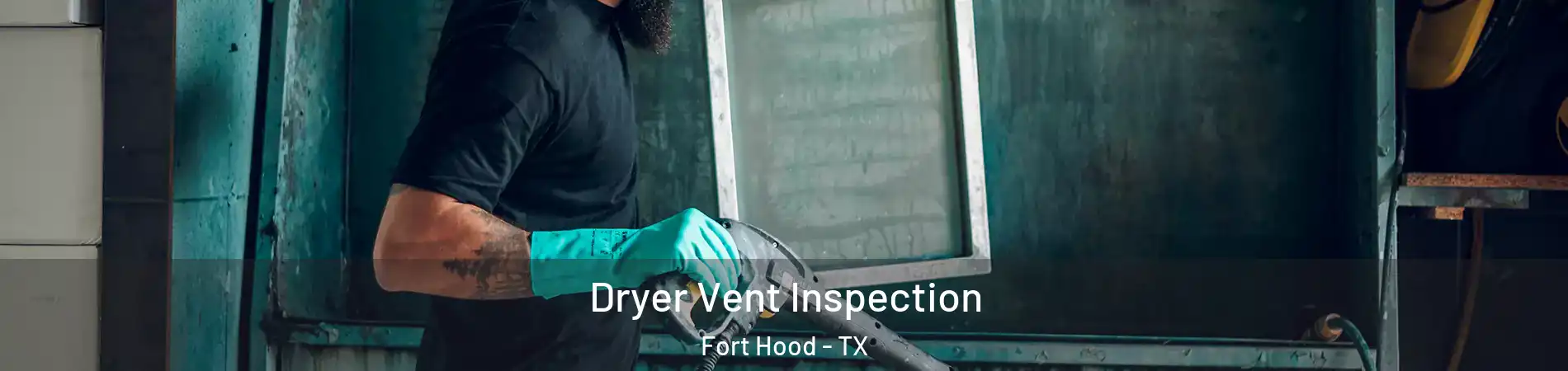  Dryer Vent Inspection Fort Hood - TX