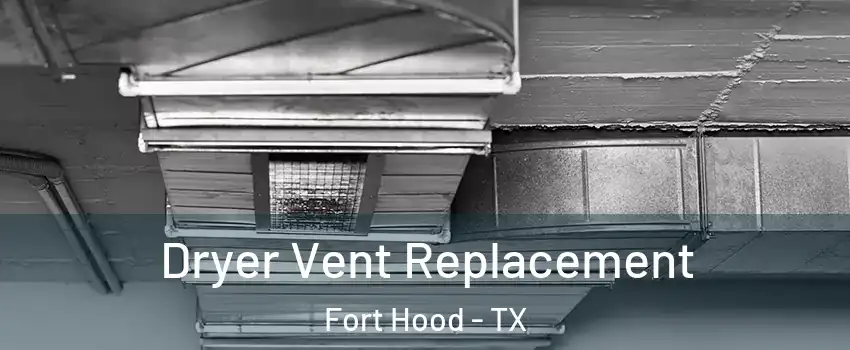  Dryer Vent Replacement Fort Hood - TX