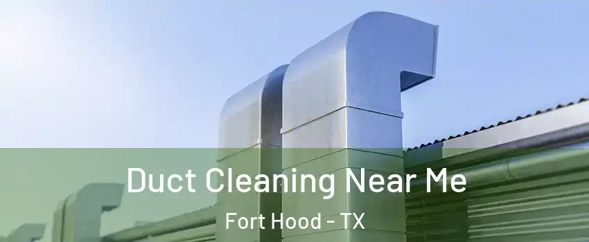 Duct Cleaning Near Me Fort Hood - TX