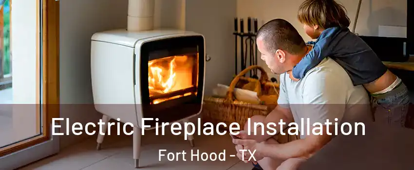  Electric Fireplace Installation Fort Hood - TX
