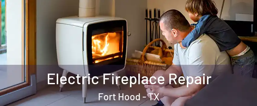  Electric Fireplace Repair Fort Hood - TX