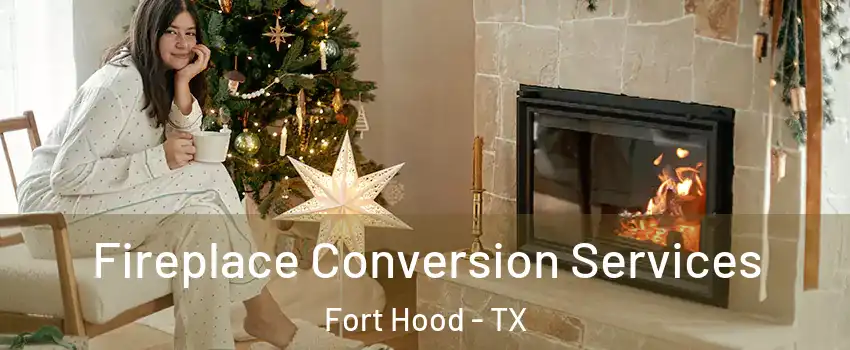  Fireplace Conversion Services Fort Hood - TX