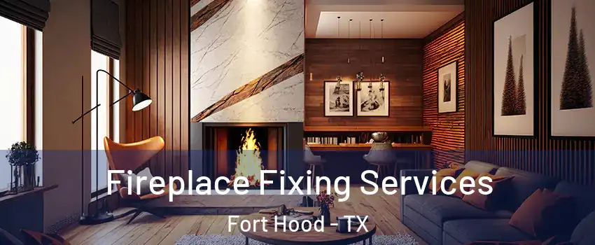  Fireplace Fixing Services Fort Hood - TX