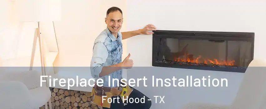  Fireplace Insert Installation Fort Hood - TX