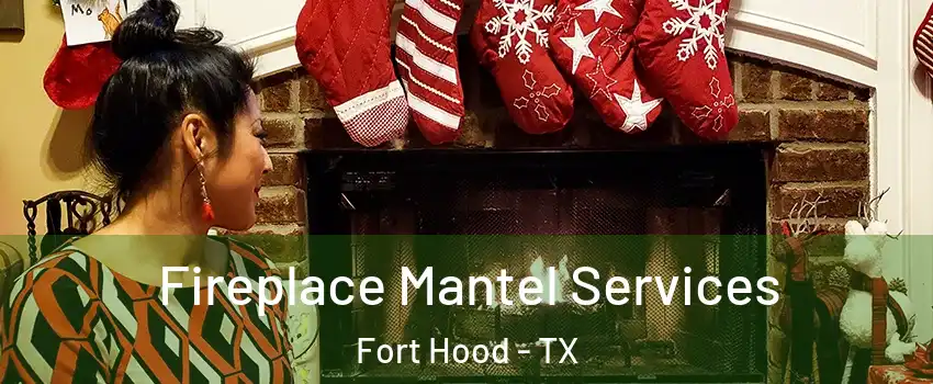  Fireplace Mantel Services Fort Hood - TX