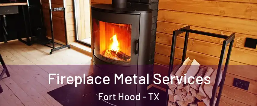  Fireplace Metal Services Fort Hood - TX