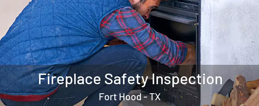  Fireplace Safety Inspection Fort Hood - TX