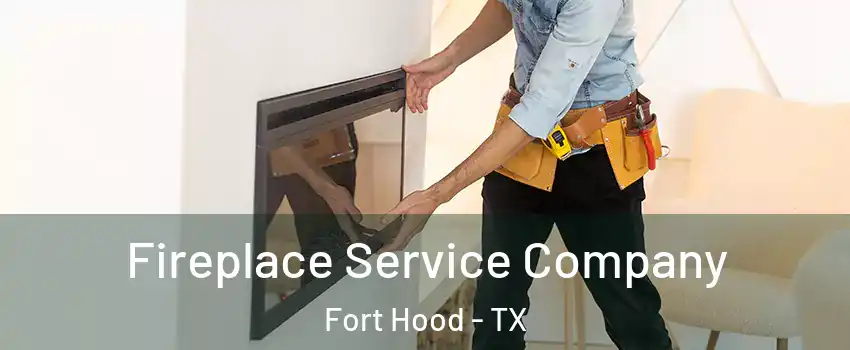  Fireplace Service Company Fort Hood - TX