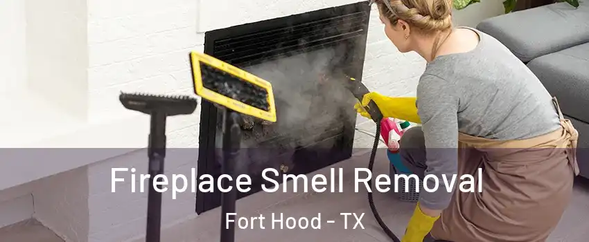  Fireplace Smell Removal Fort Hood - TX