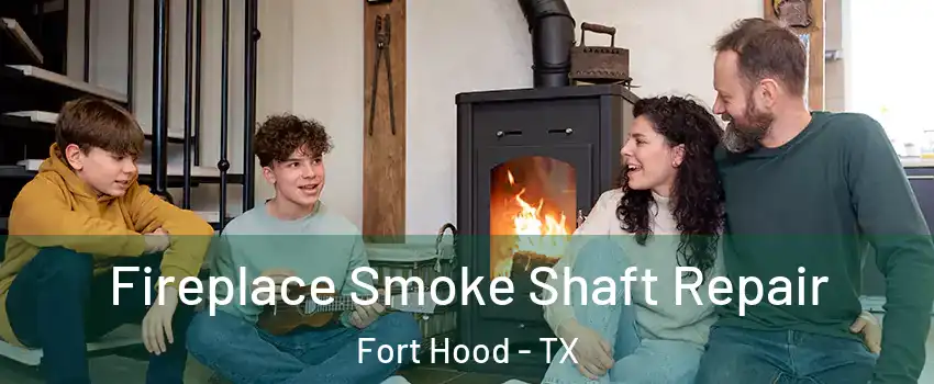  Fireplace Smoke Shaft Repair Fort Hood - TX