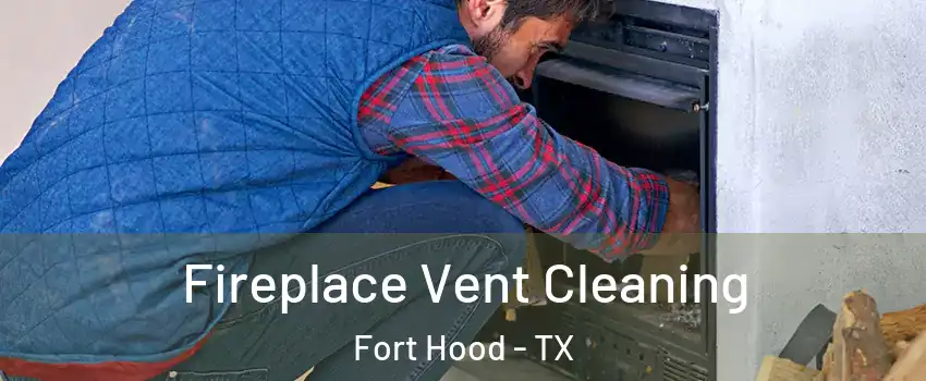  Fireplace Vent Cleaning Fort Hood - TX
