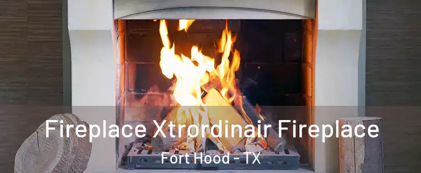  Fireplace Xtrordinair Fireplace Fort Hood - TX