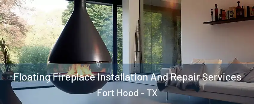 Floating Fireplace Installation And Repair Services Fort Hood - TX