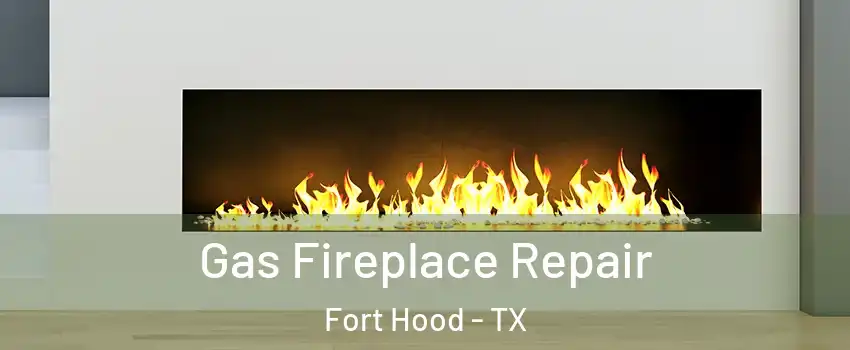  Gas Fireplace Repair Fort Hood - TX
