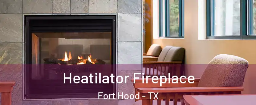  Heatilator Fireplace Fort Hood - TX