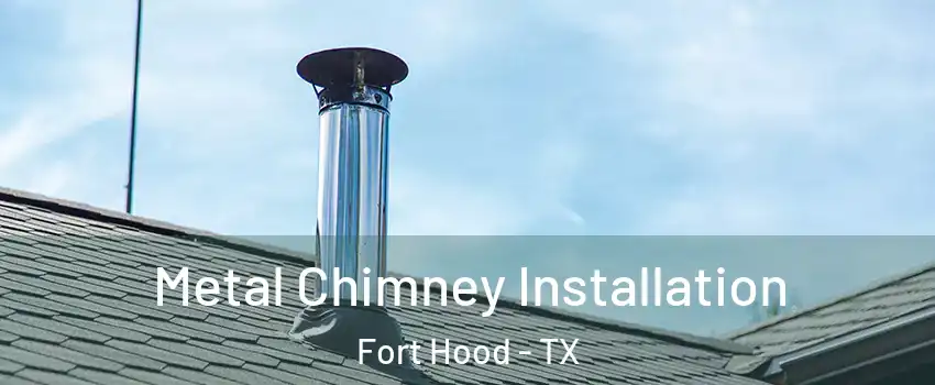  Metal Chimney Installation Fort Hood - TX