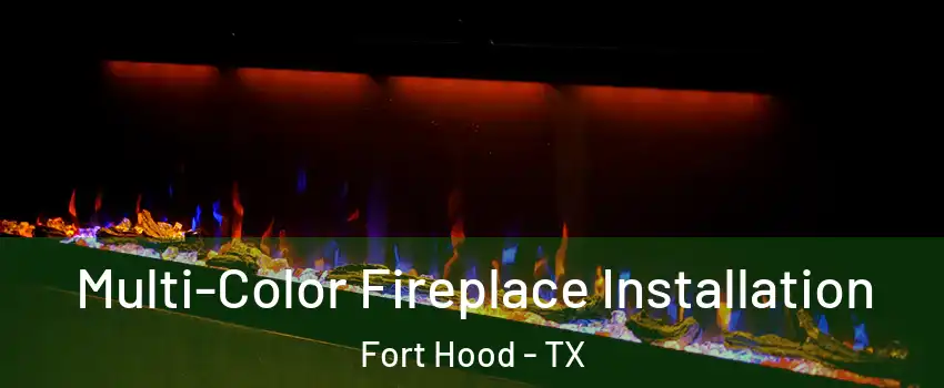  Multi-Color Fireplace Installation Fort Hood - TX