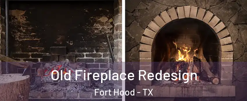 Old Fireplace Redesign Fort Hood - TX
