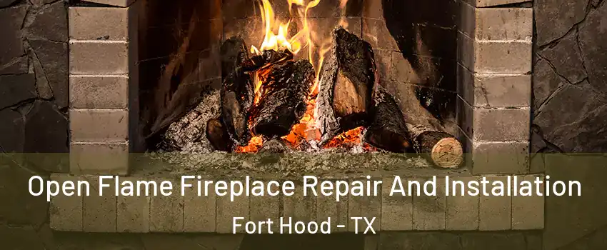  Open Flame Fireplace Repair And Installation Fort Hood - TX