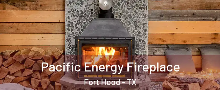  Pacific Energy Fireplace Fort Hood - TX