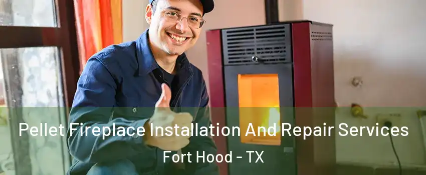  Pellet Fireplace Installation And Repair Services Fort Hood - TX