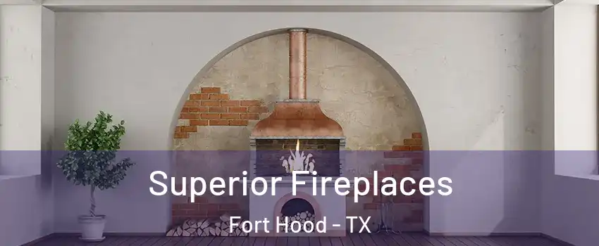  Superior Fireplaces Fort Hood - TX