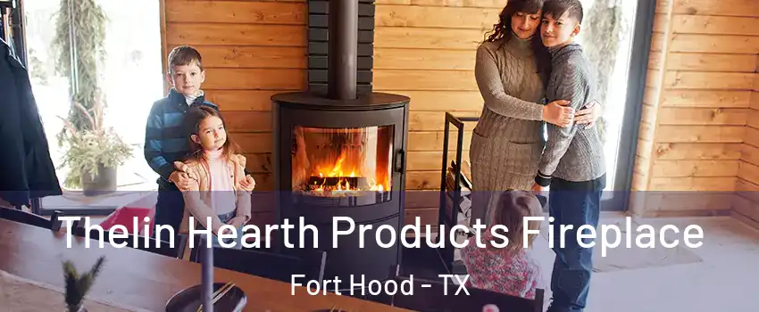  Thelin Hearth Products Fireplace Fort Hood - TX