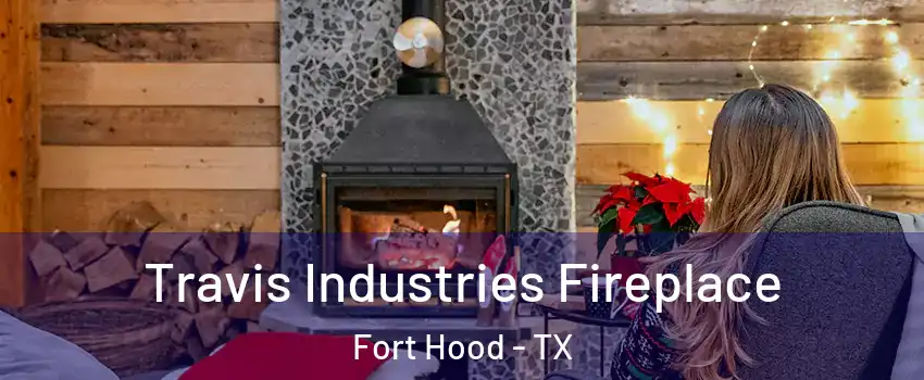  Travis Industries Fireplace Fort Hood - TX