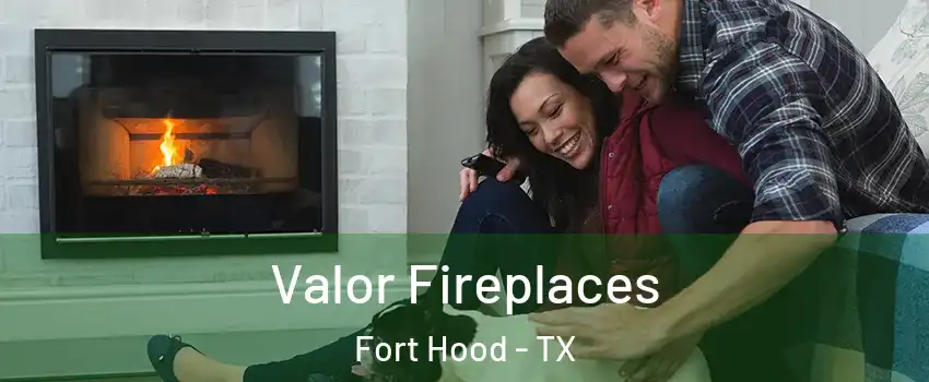  Valor Fireplaces Fort Hood - TX