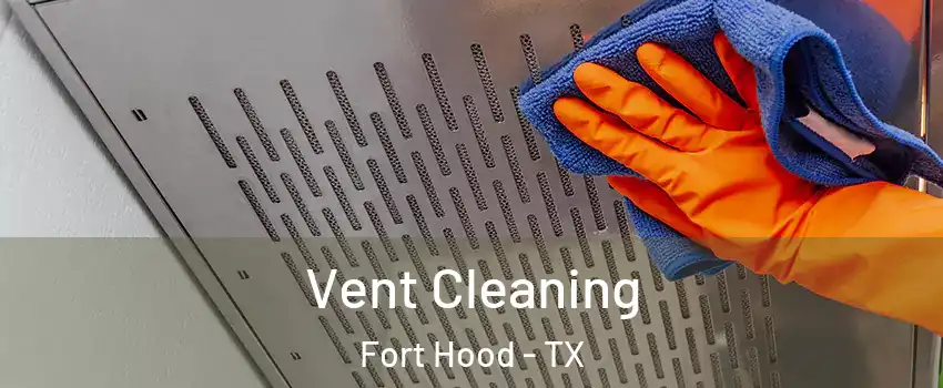  Vent Cleaning Fort Hood - TX