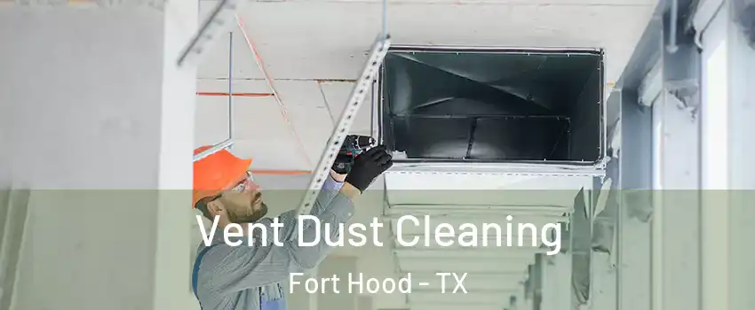  Vent Dust Cleaning Fort Hood - TX