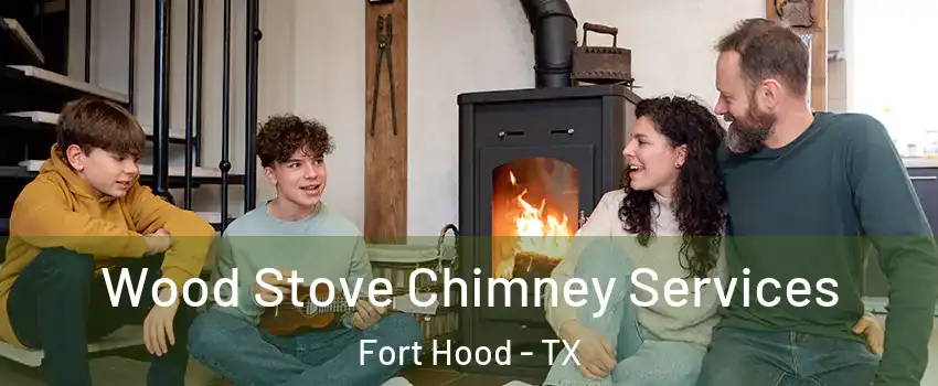  Wood Stove Chimney Services Fort Hood - TX