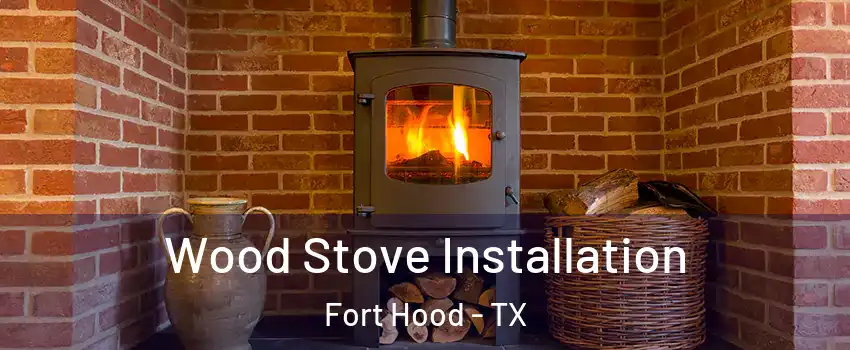  Wood Stove Installation Fort Hood - TX
